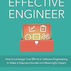 @# The Effective Engineer: How to Leverage Your Efforts In Software Engineering to Make a Dispr