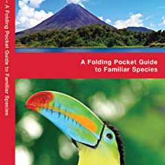 Read KINDLE 📨 Costa Rica Birds: A Folding Pocket Guide to Familiar Species (A Pocket