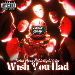 Wish You Had (feat. Bobby B Mac)