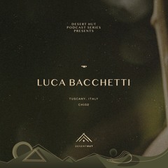 Luca Bacchetti @ Desert Hut Podcast Series [ Chapter CII ]
