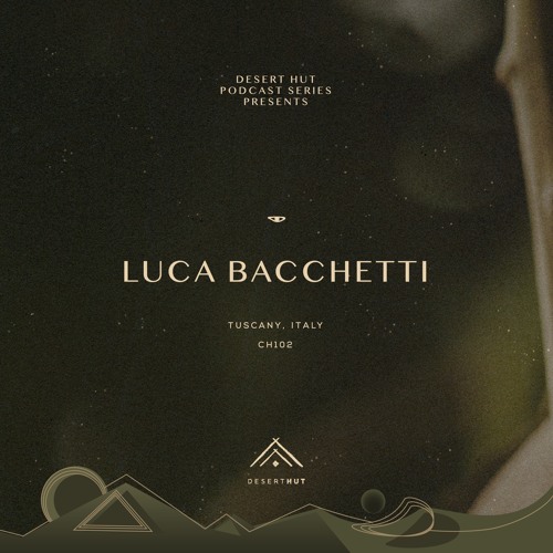 Luca Bacchetti @ Desert Hut Podcast Series [ Chapter CII ]