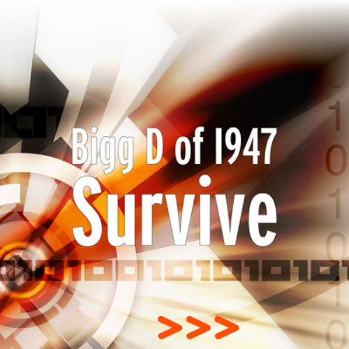 Survive by Bigg D of I947 & Candyman Fatal