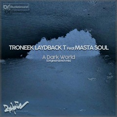 TRONEEK LAIDBACK T Featuring MASTA SOUL - A Dark World (Original 12 Inch Mix)