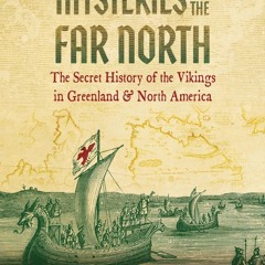 Read BOOK Download [PDF] Mysteries of the Far North: The Secret History of the Vikings in
