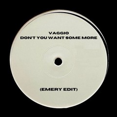 Vaggio - Don't You Want Some More (Emery Edit)