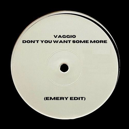 Vaggio - Don't You Want Some More (Emery Edit)