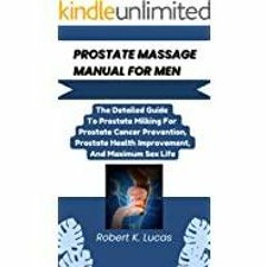 [Download PDF]> PROSTATE MASSAGE MANUAL FOR MEN: The Detailed Guide To Prostate Milking For Prostate