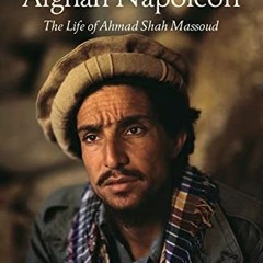 [ACCESS] EPUB KINDLE PDF EBOOK Afghan Napoleon: The Life of Ahmad Shah Massoud by  Sa