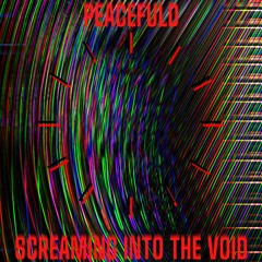 Screaming Into The Void