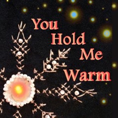 You Hold Me Warm