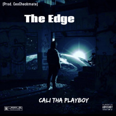Cali Tha Playboy - THE EDGE (Prod. CeoCheckmate X WyshMaster Beats)