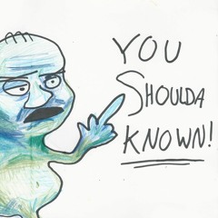 You Shoulda Known