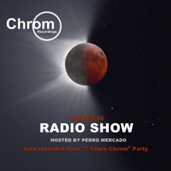 Chrom Radio Show - Chapter 86: Pedro Mercado, live recorded @ " 7 Years CHROM " in Amsterdam