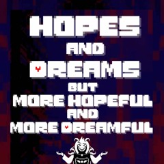 Hopes and Dreams but more Hopeful and more Dreamful