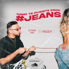 DJ Faddy X DJ Esteban Rios - Cómo Te Púsiste Esos Jeans