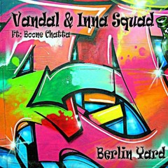Vandal & Inna Squad featuring Boone Chatta - Berlin Yard