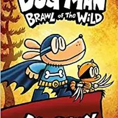 READ/DOWNLOAD%= Dog Man: Brawl of the Wild: A Graphic Novel (Dog Man #6): From the Creator of Captai