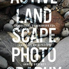 [Download] KINDLE 📦 Active Landscape Photography: Theoretical Groundwork for Landsca