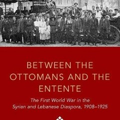 [Get] [EBOOK EPUB KINDLE PDF] Between the Ottomans and the Entente: The First World W