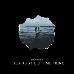 Sik World - They Just Left Me Here