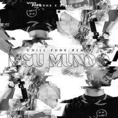 Meu mundo - Mc Ph [Fifonha, BDX Chill Funk Remix]