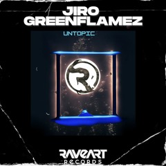 JIRO & GREENFLAMEZ - UNTOPIC (ORIGINAL MIX) RAVEART