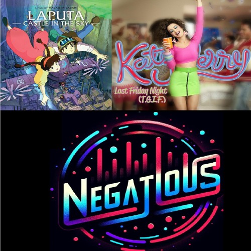 [Negatous Mashups] Sub Focus - Just Hold On & Katy Perry - Last Friday Night & Laputa