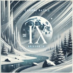 Capital Battle - Episode IX