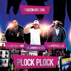 DJ PÜTELLO, DJ 2D DA TORRE, MC JUNINHO DO CTL - PLOCK PLOCK