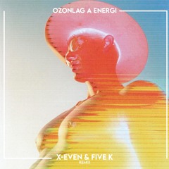 Ozonlag A En3rgi (X-Even X Five K Remix) FREE DOWLOAD