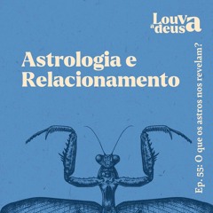 #55 - Astrologia e Relacionamento