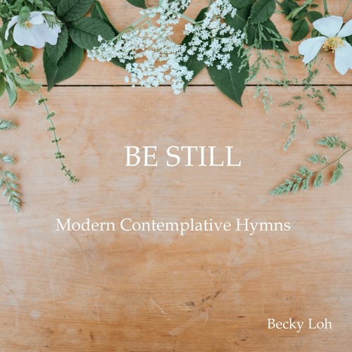 Stream Be Still for the Presence of the Lord by Becky Loh | Listen ...