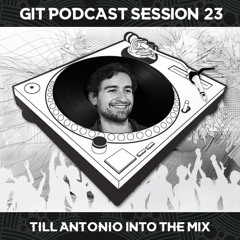 GIT Podcast Session 23 # Till Antonio Into The Mix