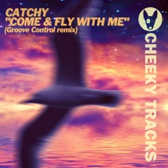 Catchy - Come & Fly With Me (Groove Control remix) - OUT NOW