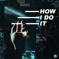 DNVX & J Fabric - How I Do It