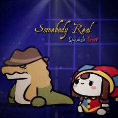 CG5 - "Somebody Real" [TADC SONG] Cover Español | PandyCker