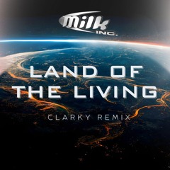 Milk Inc - Land Of The Living (Clarky Remix) ***Free Download***