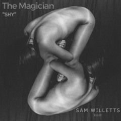 The Magician - SHY (Sam Willetts Edit)