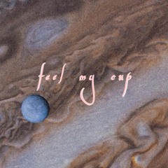 feel my cup (prod. ghana g) [planet jupiter BONUS TRACK]