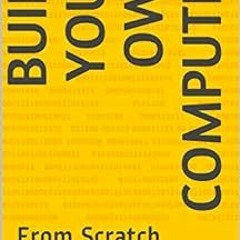 GET [PDF EBOOK EPUB KINDLE] Build Your Own Computer: From Scratch (From Scratch Serie