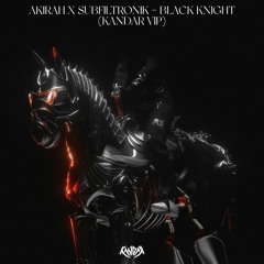 AKIRAH X SUBFILTRONIK - BLACK KNIGHT (KANDAR VIP)