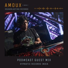 Amoux + Guestmix + Pod#cast + HypnoticRecordsIndia