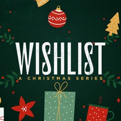 2023-12-10 Wishlist - Part 2: I'll Be Home For Christmas, But I Wish I Wasn't, Pastor Colton Willms