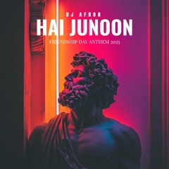 DJ AFRON - HAI JUNOON FRIENDSHIP DAY ANTHEM ( 2025 )