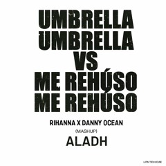 Rihanna X Danny Ocean - Umbrella Vs Me Rehuoso (ALADH) Mashup - Latin Tech House
