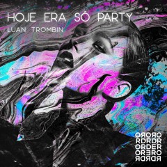 Luan Trombin - Hoje Era So Party (Original Mix)