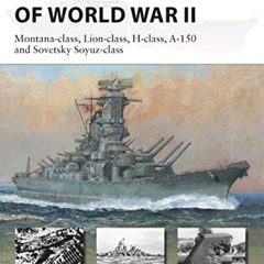 [READ] EBOOK 📩 Super-Battleships of World War II: Montana-class, Lion-class, H-class