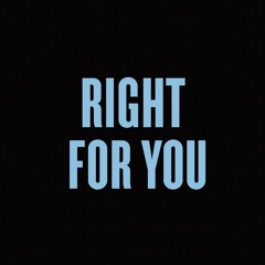 RIGHT FOR YOU