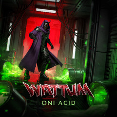 WATTUM - Oni Acid