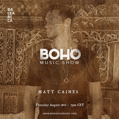 BOHO Music Show on Balearica Music hosted by Camilo Franco invites Matt Caines - 18/08/22